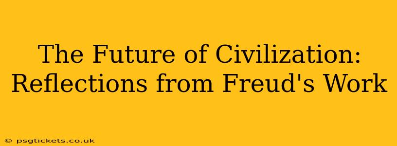 The Future of Civilization: Reflections from Freud's Work