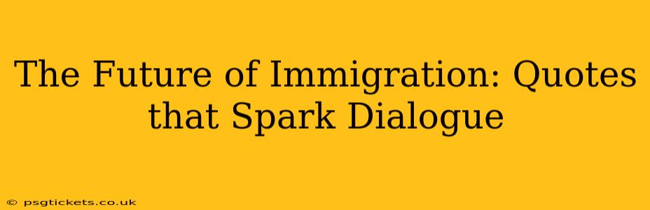 The Future of Immigration: Quotes that Spark Dialogue