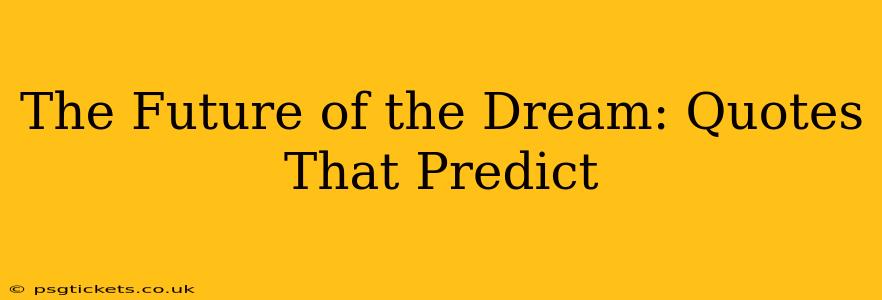 The Future of the Dream: Quotes That Predict