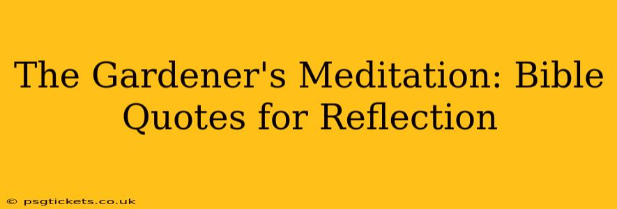 The Gardener's Meditation: Bible Quotes for Reflection