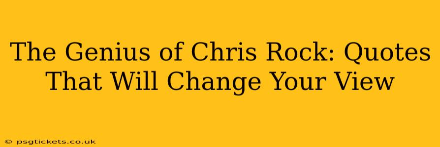 The Genius of Chris Rock: Quotes That Will Change Your View