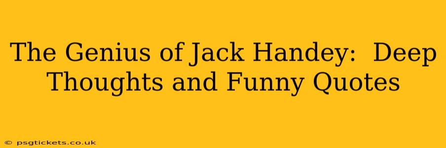 The Genius of Jack Handey:  Deep Thoughts and Funny Quotes