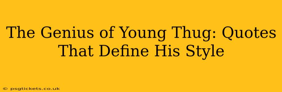 The Genius of Young Thug: Quotes That Define His Style