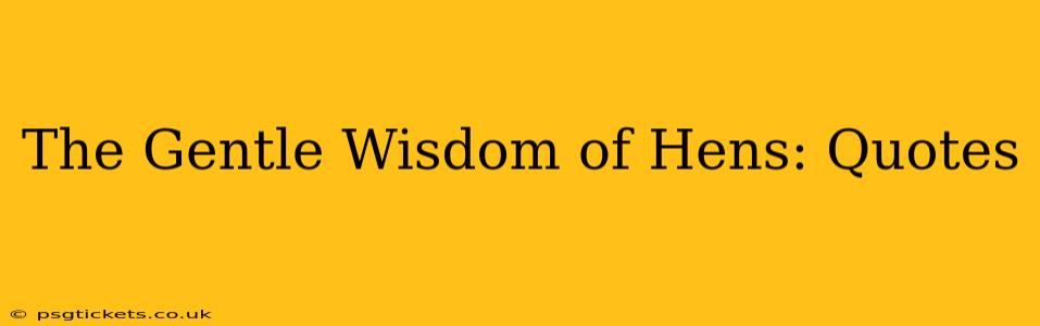 The Gentle Wisdom of Hens: Quotes