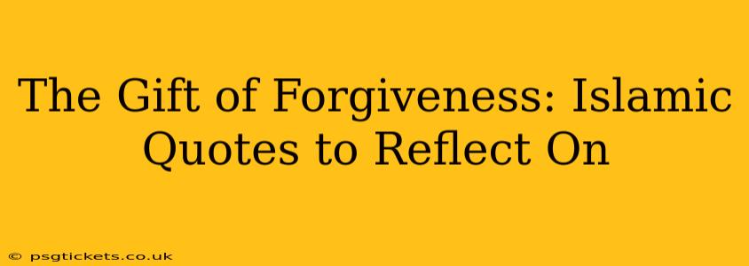 The Gift of Forgiveness: Islamic Quotes to Reflect On