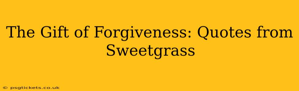 The Gift of Forgiveness: Quotes from Sweetgrass