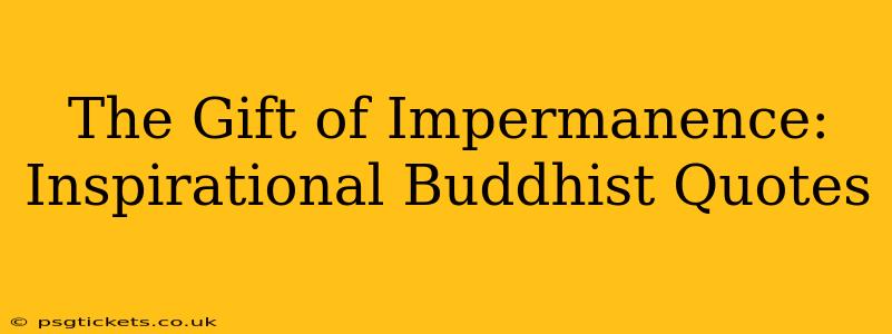 The Gift of Impermanence:  Inspirational Buddhist Quotes