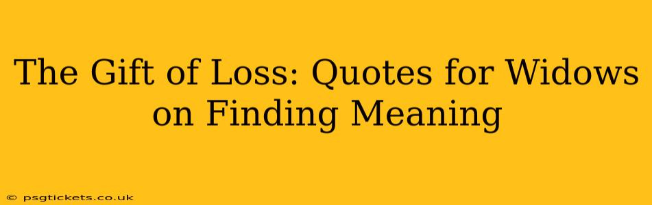 The Gift of Loss: Quotes for Widows on Finding Meaning