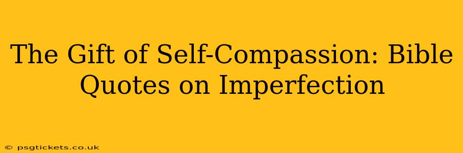 The Gift of Self-Compassion: Bible Quotes on Imperfection