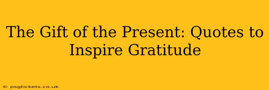 The Gift of the Present: Quotes to Inspire Gratitude