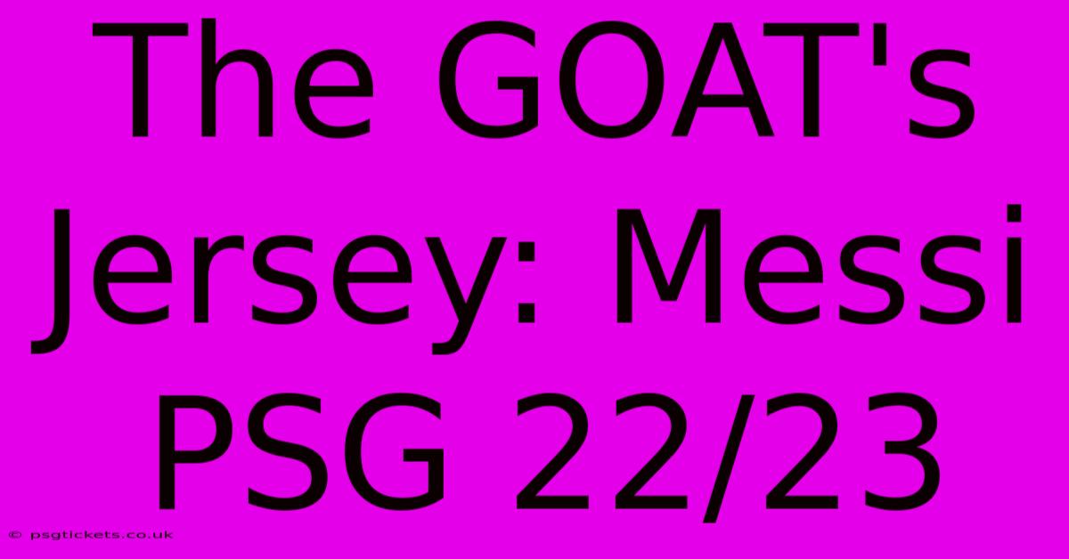 The GOAT's Jersey: Messi PSG 22/23