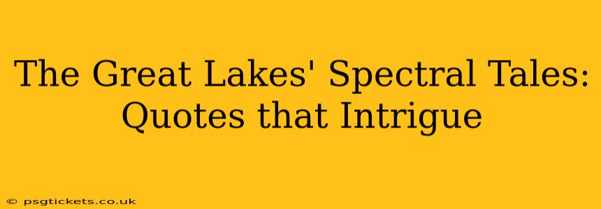 The Great Lakes' Spectral Tales: Quotes that Intrigue