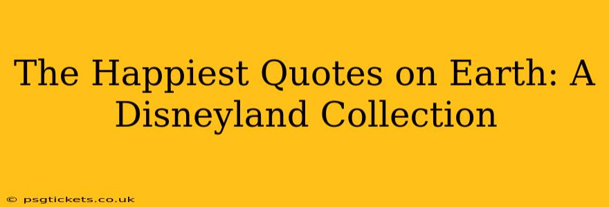 The Happiest Quotes on Earth: A Disneyland Collection