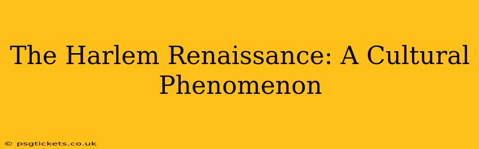 The Harlem Renaissance: A Cultural Phenomenon