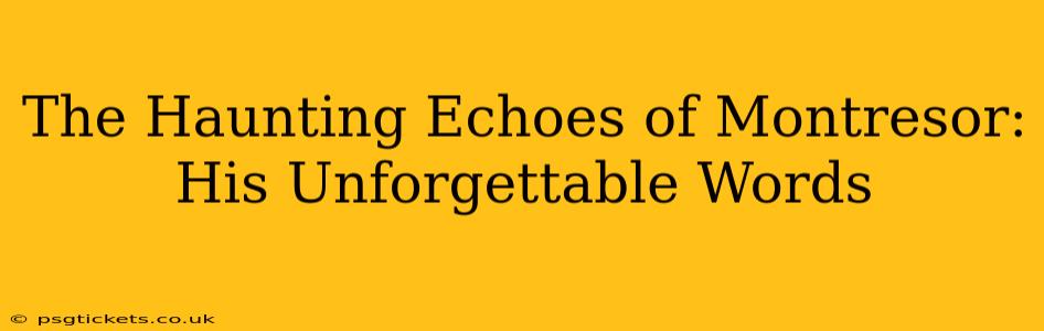 The Haunting Echoes of Montresor: His Unforgettable Words