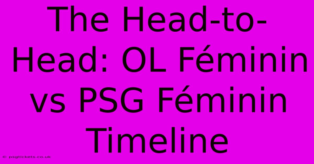 The Head-to-Head: OL Féminin Vs PSG Féminin Timeline