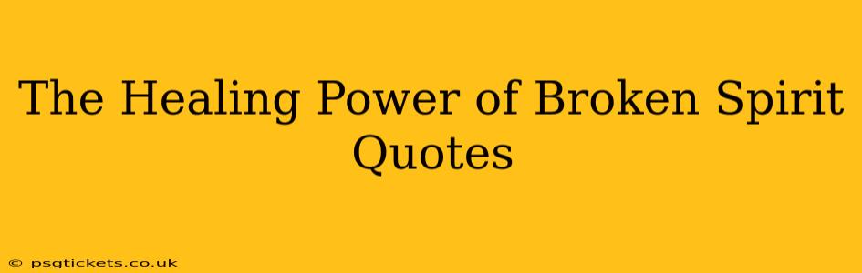 The Healing Power of Broken Spirit Quotes