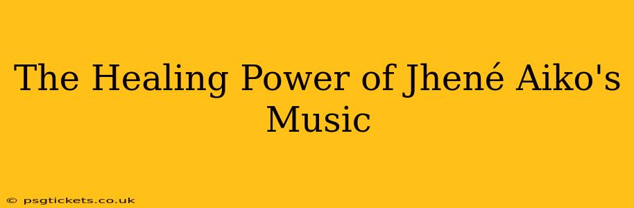 The Healing Power of Jhené Aiko's Music
