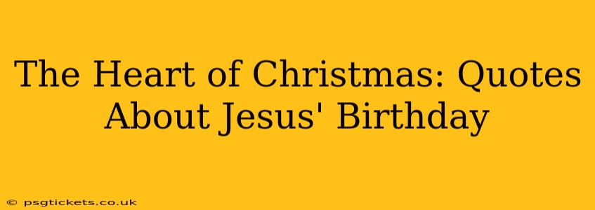 The Heart of Christmas: Quotes About Jesus' Birthday