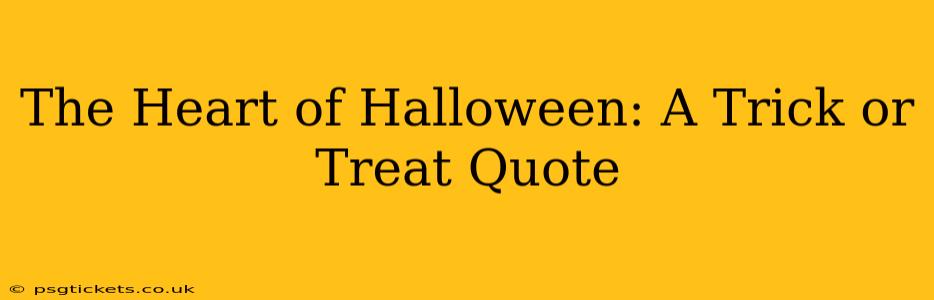 The Heart of Halloween: A Trick or Treat Quote