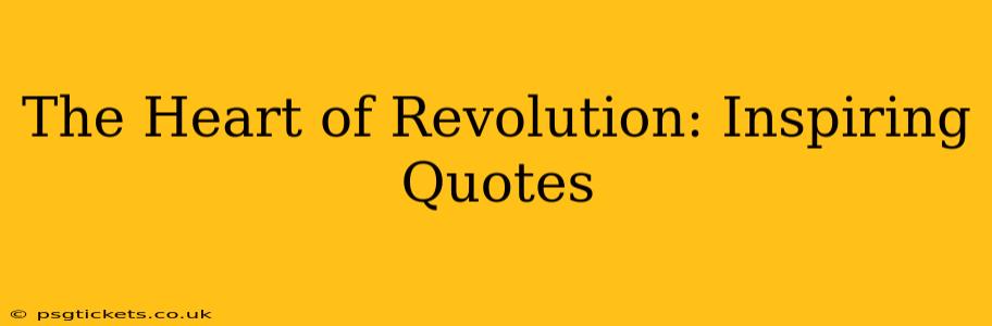 The Heart of Revolution: Inspiring Quotes