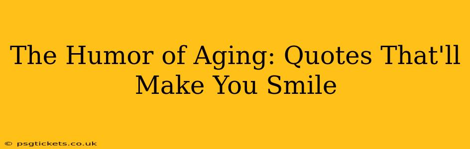 The Humor of Aging: Quotes That'll Make You Smile