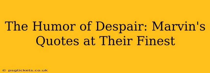 The Humor of Despair: Marvin's Quotes at Their Finest
