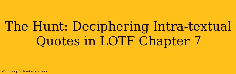 The Hunt: Deciphering Intra-textual Quotes in LOTF Chapter 7