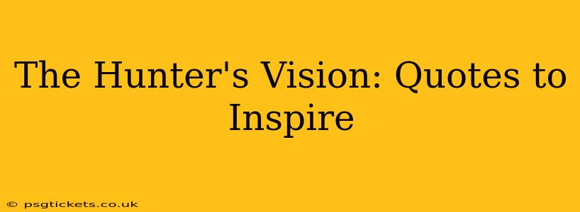 The Hunter's Vision: Quotes to Inspire