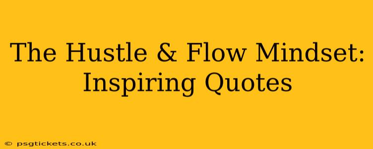 The Hustle & Flow Mindset: Inspiring Quotes