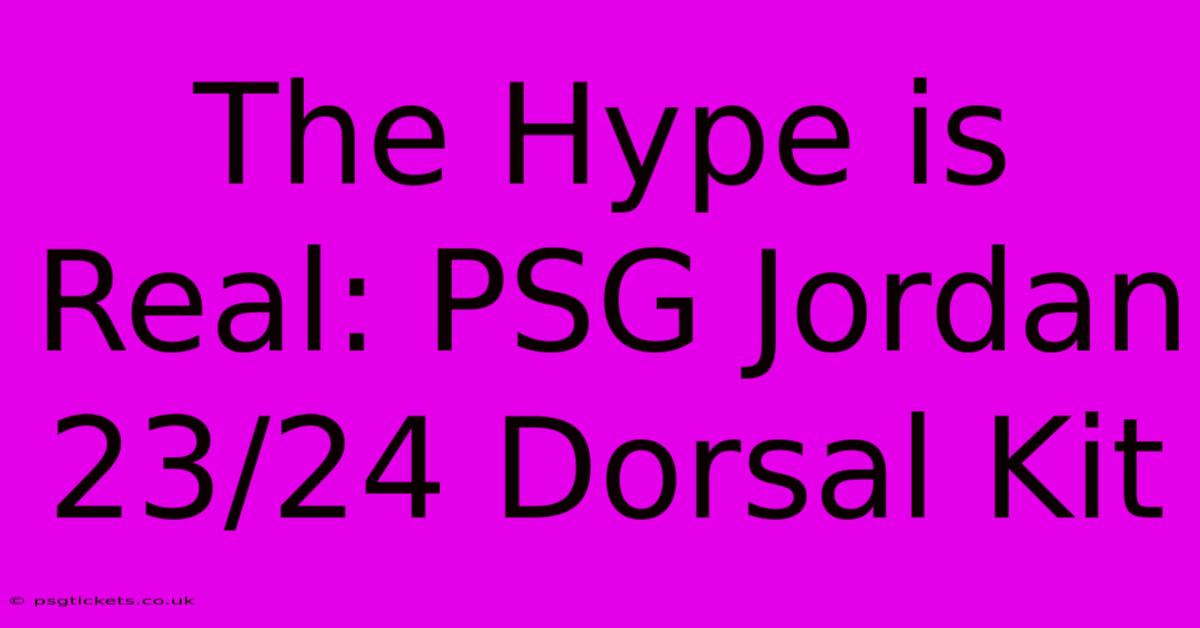 The Hype Is Real: PSG Jordan 23/24 Dorsal Kit