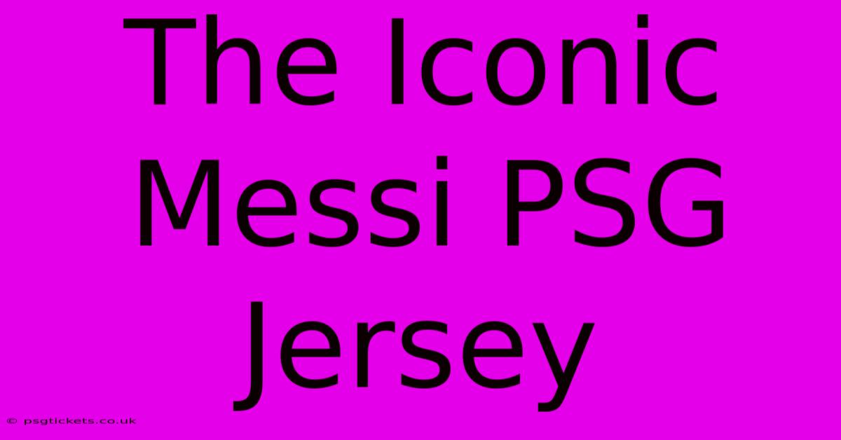 The Iconic Messi PSG Jersey