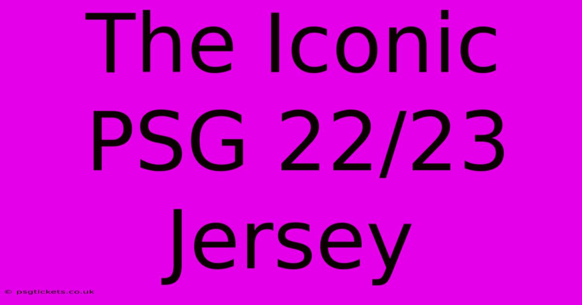 The Iconic PSG 22/23 Jersey