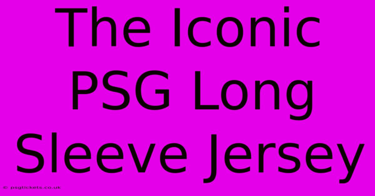 The Iconic PSG Long Sleeve Jersey