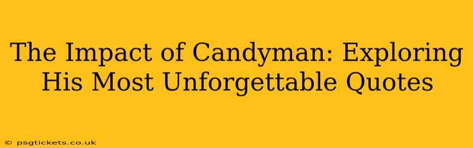 The Impact of Candyman: Exploring His Most Unforgettable Quotes
