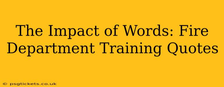 The Impact of Words: Fire Department Training Quotes