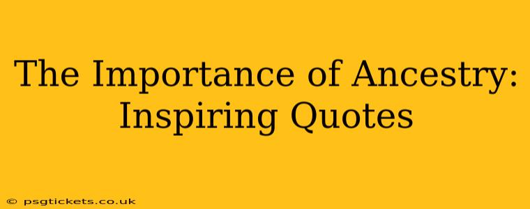 The Importance of Ancestry: Inspiring Quotes