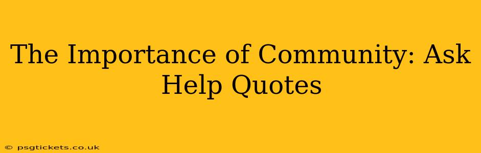 The Importance of Community: Ask Help Quotes