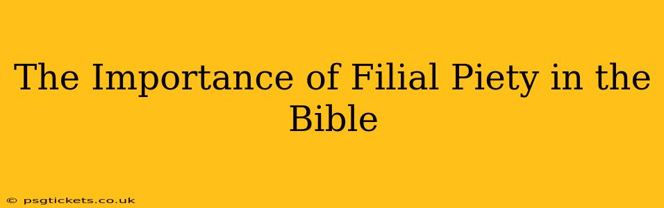 The Importance of Filial Piety in the Bible