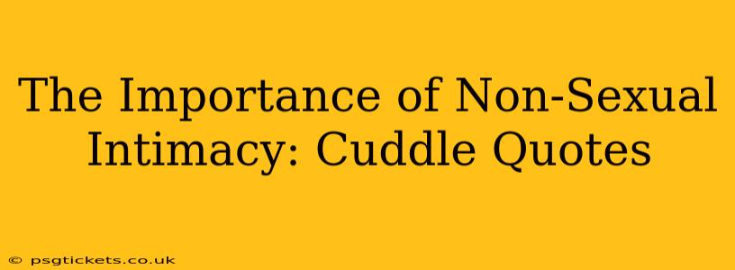 The Importance of Non-Sexual Intimacy: Cuddle Quotes