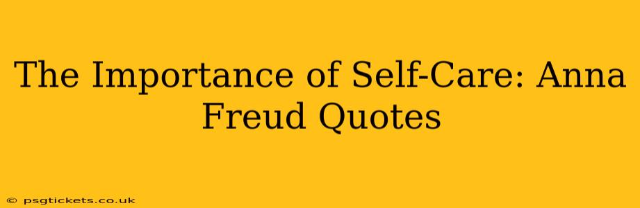 The Importance of Self-Care: Anna Freud Quotes