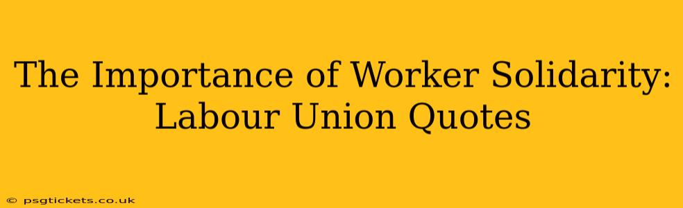 The Importance of Worker Solidarity: Labour Union Quotes
