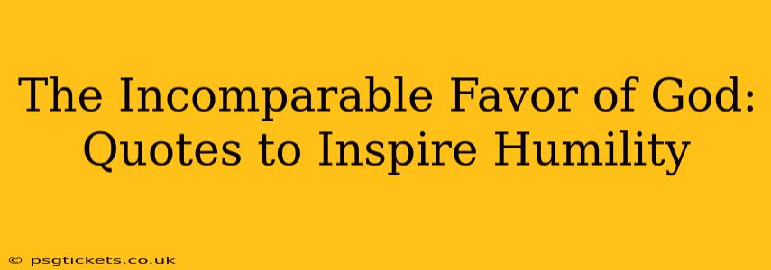 The Incomparable Favor of God: Quotes to Inspire Humility