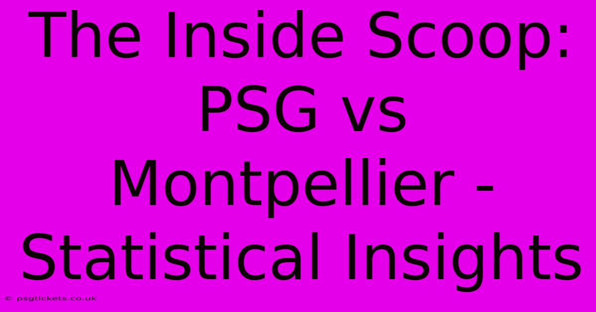 The Inside Scoop:  PSG Vs Montpellier - Statistical Insights