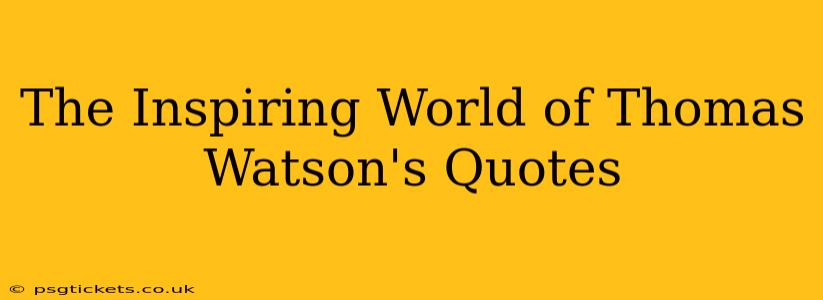 The Inspiring World of Thomas Watson's Quotes