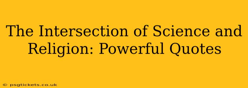 The Intersection of Science and Religion: Powerful Quotes