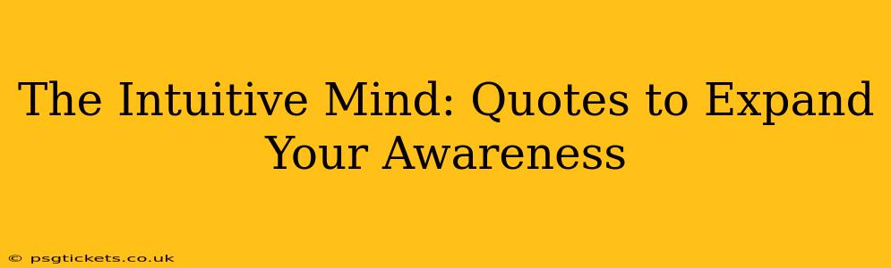 The Intuitive Mind: Quotes to Expand Your Awareness