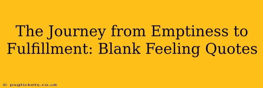 The Journey from Emptiness to Fulfillment: Blank Feeling Quotes