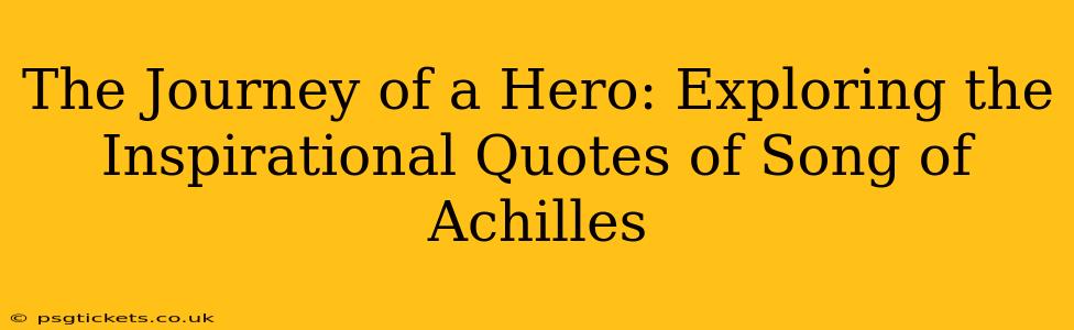 The Journey of a Hero: Exploring the Inspirational Quotes of Song of Achilles