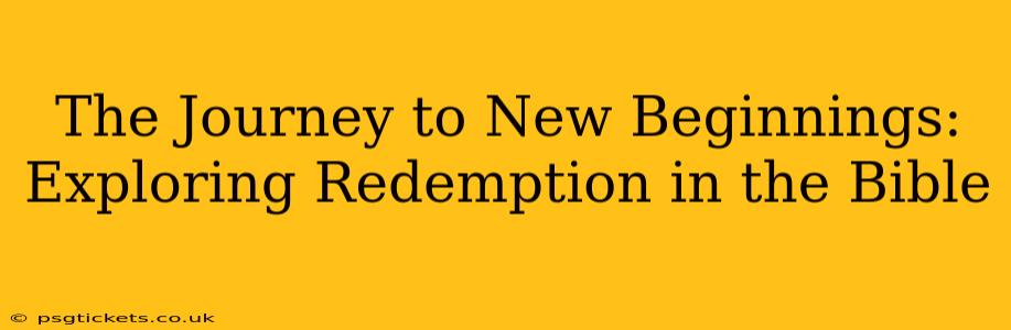 The Journey to New Beginnings: Exploring Redemption in the Bible